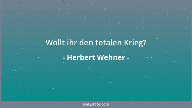 Herbert Wehner - Wollt ihr den totalen Krieg?...