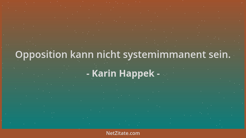Karin Happek - Opposition kann nicht systemimmanent sein....