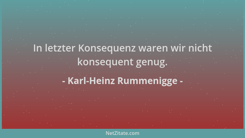 Karl-Heinz Rummenigge - In letzter Konsequenz waren wir nicht konsequent genug....