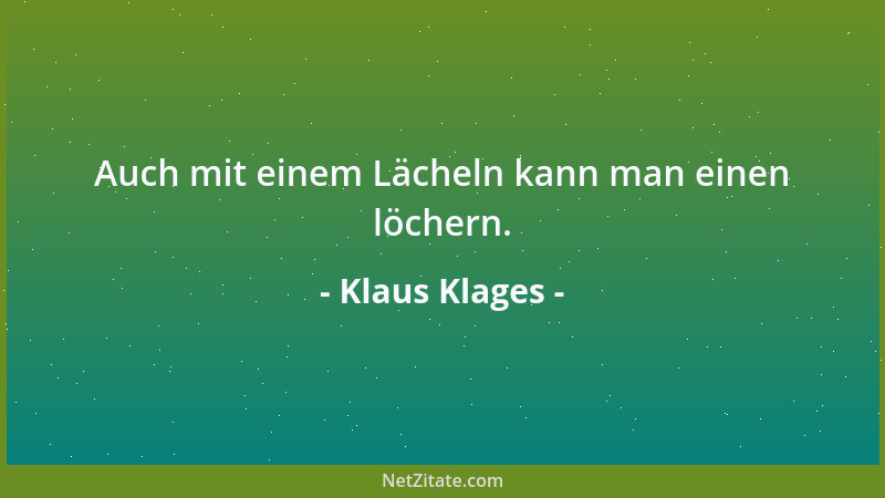 Klaus Klages - Auch mit einem Lächeln kann man einen löchern....