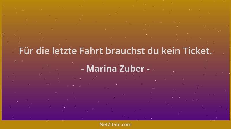Marina Zuber - Für die letzte Fahrt brauchst du kein Ticket....