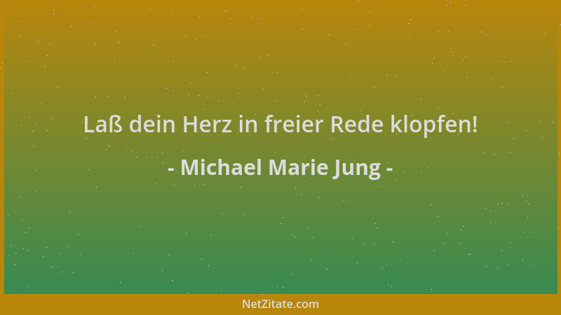 Michael Marie Jung - Laß dein Herz in freier Rede klopfen!...