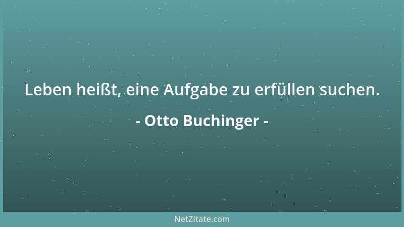 Otto Buchinger - Leben heißt, eine Aufgabe zu erfüllen suchen....