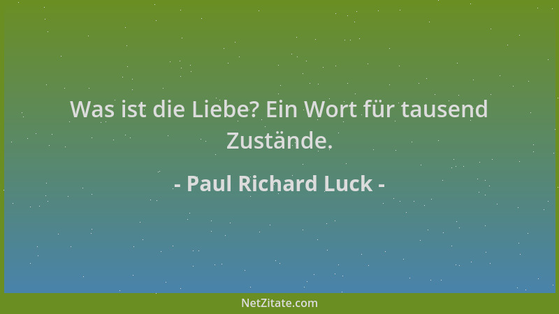 Paul Richard Luck - Was ist die Liebe? Ein Wort für tausend Zustände....