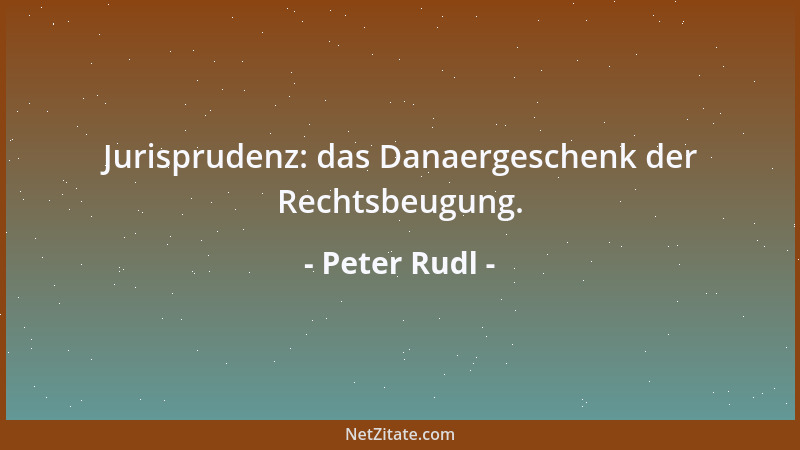 Peter Rudl - Das geschlossene Weltbild des Christentums ist sicherlich eine der größten Senkgruben des menschlichen Geistes...