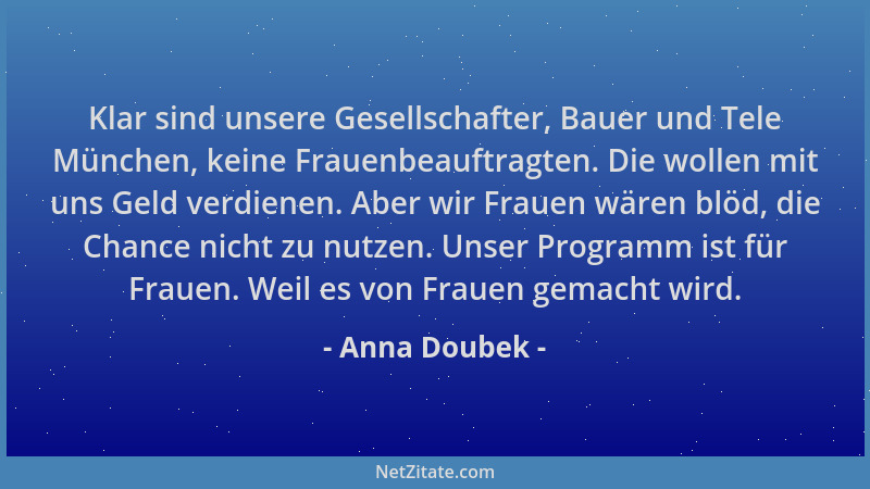Anna Doubek - Klar sind unsere Gesellschafter, Bauer und Tele München, keine Frauenbeauftragten. Die wollen mit uns Geld ve...