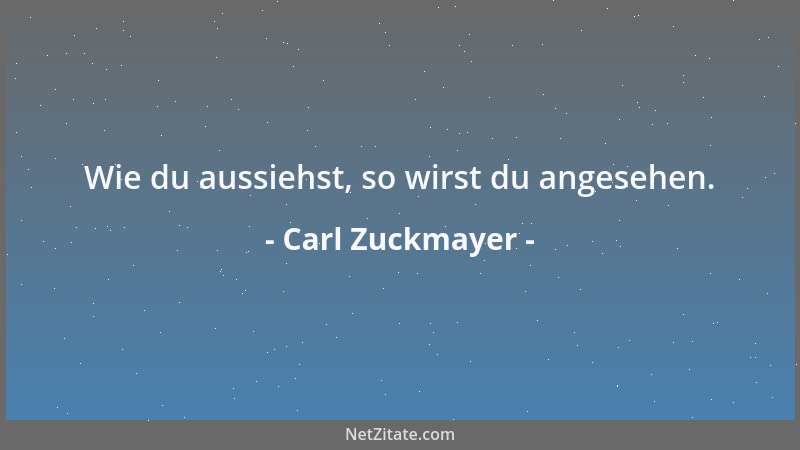Carl Zuckmayer - Wie du aussiehst, so wirst du angesehen....