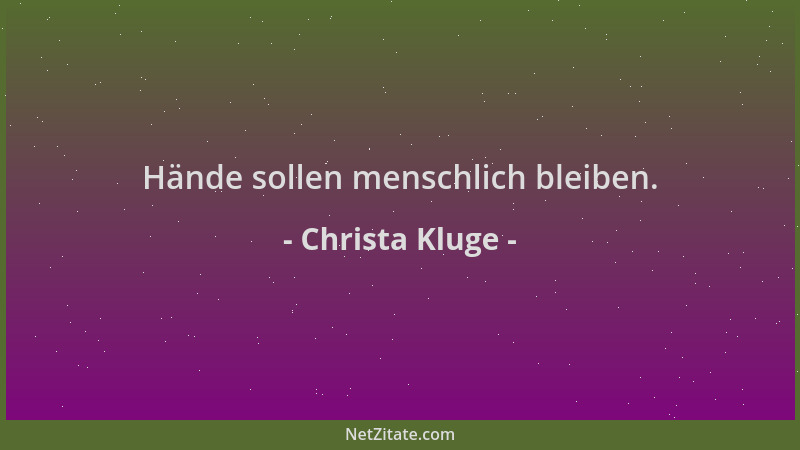 Christa Kluge - Hände sollen menschlich bleiben....