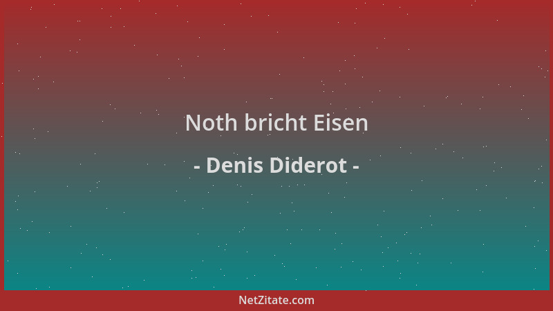 Denis Diderot - Noth bricht Eisen...