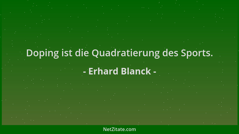 Erhard Blanck - Doping ist die Quadratierung des Sports....