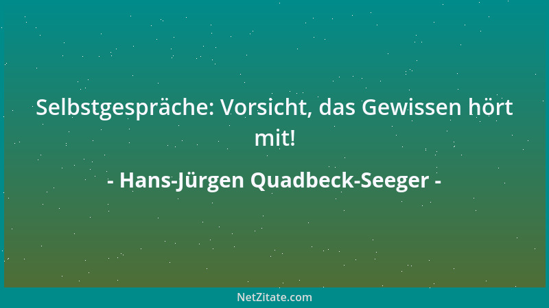 Hans-Jürgen Quadbeck-Seeger - Selbstgespräche: Vorsicht, das Gewissen hört mit!...