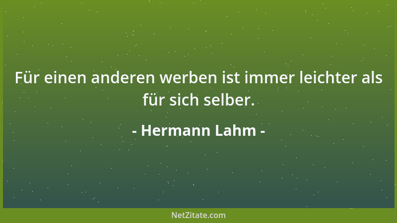 Hermann Lahm - Für einen anderen werben ist immer leichter als für sich selber....