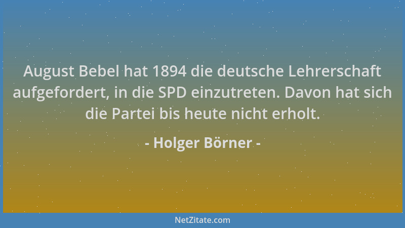 Holger Börner - August Bebel hat 1894 die deutsche Lehrerschaft aufgefordert, in die SPD einzutreten. Davon hat sich die Pa...