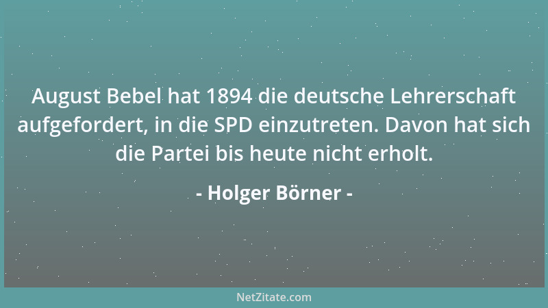 Holger Börner - August Bebel hat 1894 die deutsche Lehrerschaft aufgefordert, in die SPD einzutreten. Davon hat sich die Pa...