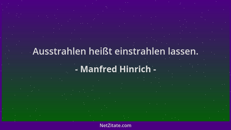 Manfred Hinrich - Ausstrahlen heißt einstrahlen lassen....
