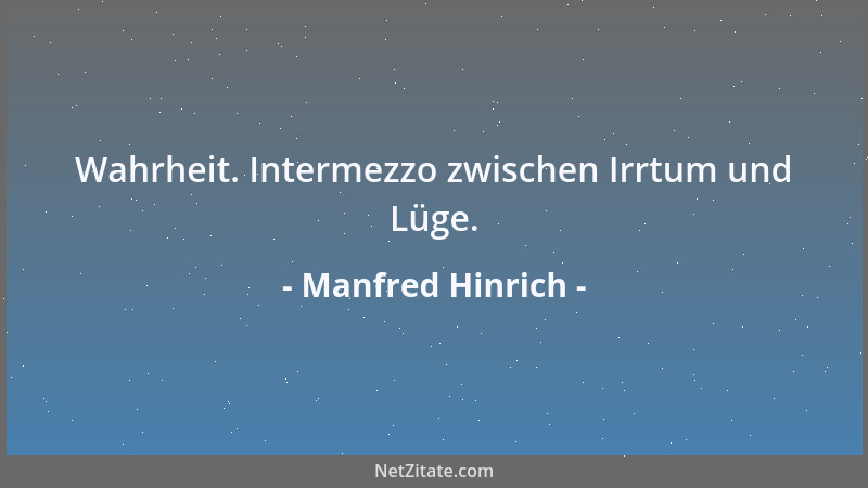 Manfred Hinrich - Wahrheit. Intermezzo zwischen Irrtum und Lüge....