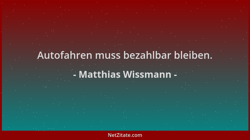 Matthias Wissmann - Autofahren muss bezahlbar bleiben....