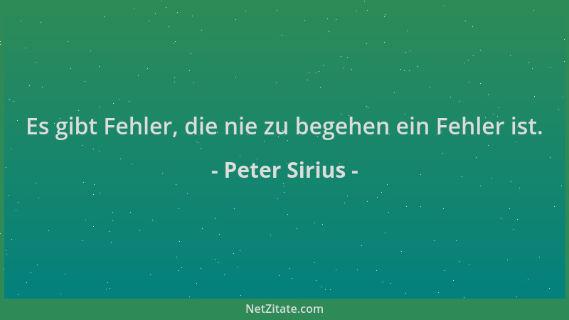Peter Sirius - Es gibt Fehler, die nie zu begehen ein Fehler ist....