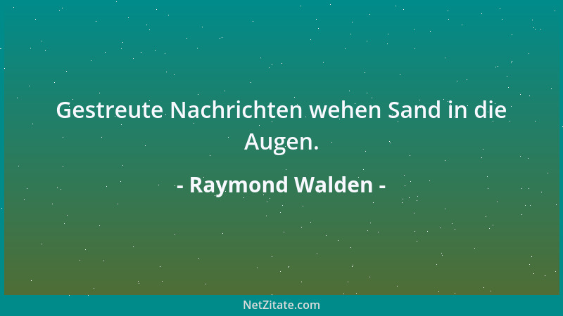 Raymond Walden - Gestreute Nachrichten wehen Sand in die Augen....