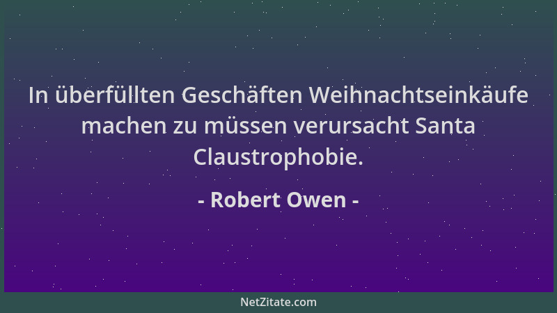 Robert Owen - In überfüllten Geschäften Weihnachtseinkäufe machen zu müssen verursacht Santa Claustrophobie....