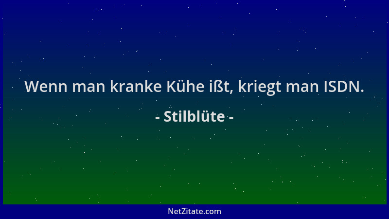 Stilblüte - Wenn man kranke Kühe ißt, kriegt man ISDN....