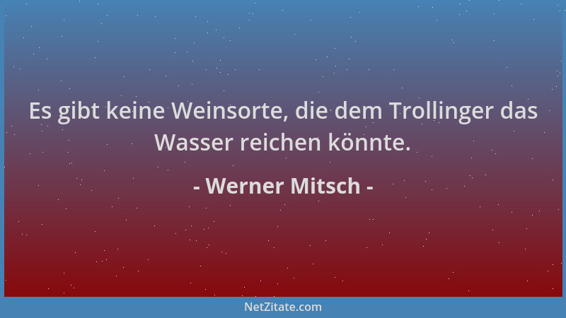 Werner Mitsch - Es gibt keine Weinsorte, die dem Trollinger das Wasser reichen könnte....