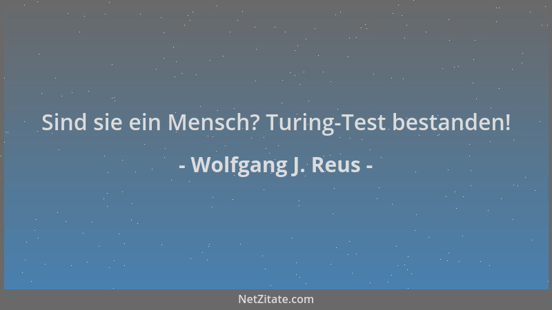 Wolfgang J. Reus - Sind sie ein Mensch? Turing-Test bestanden!...
