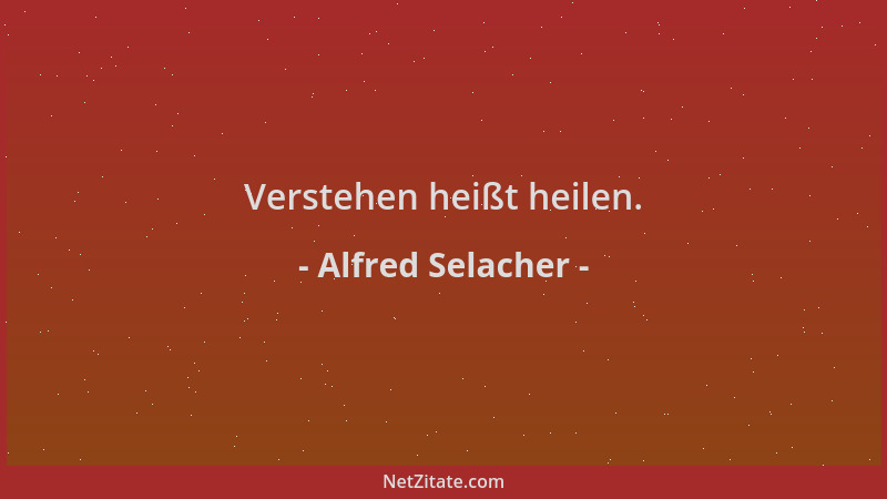 Alfred Selacher - Verstehen heißt heilen....