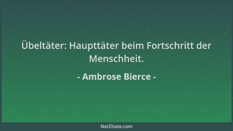Ambrose Bierce - Übeltäter: Haupttäter beim Fortschritt der Menschheit....