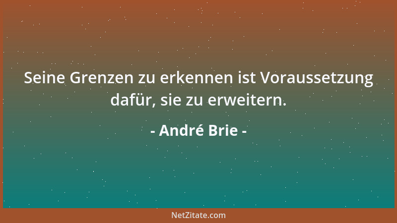 André Brie - Seine Grenzen zu erkennen ist Voraussetzung dafür, sie zu erweitern....