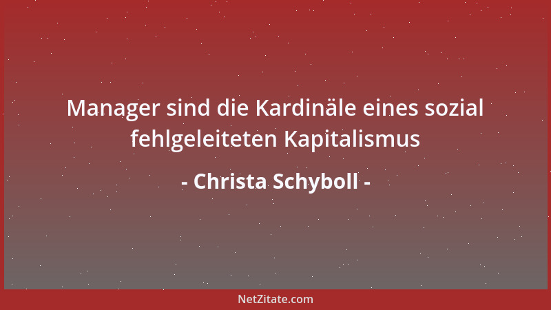 Christa Schyboll - Manager sind die Kardinäle eines sozial fehlgeleiteten Kapitalismus...