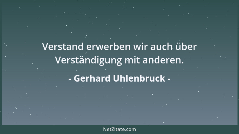 Gerhard Uhlenbruck - Verstand erwerben wir auch über Verständigung mit anderen....