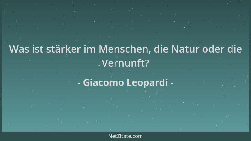 Giacomo Leopardi - Was ist stärker im Menschen, die Natur oder die Vernunft?...