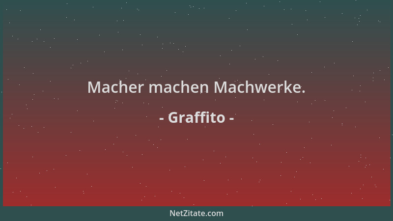 Graffito - Macher machen Machwerke....