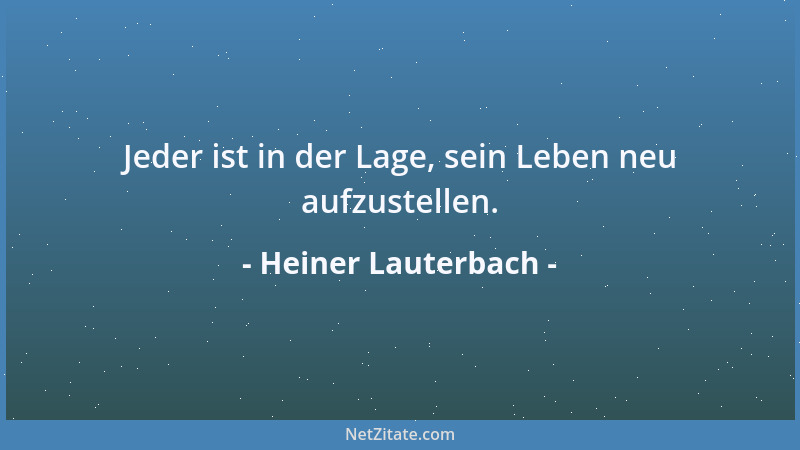 Heiner Lauterbach - Jeder ist in der Lage, sein Leben neu aufzustellen....