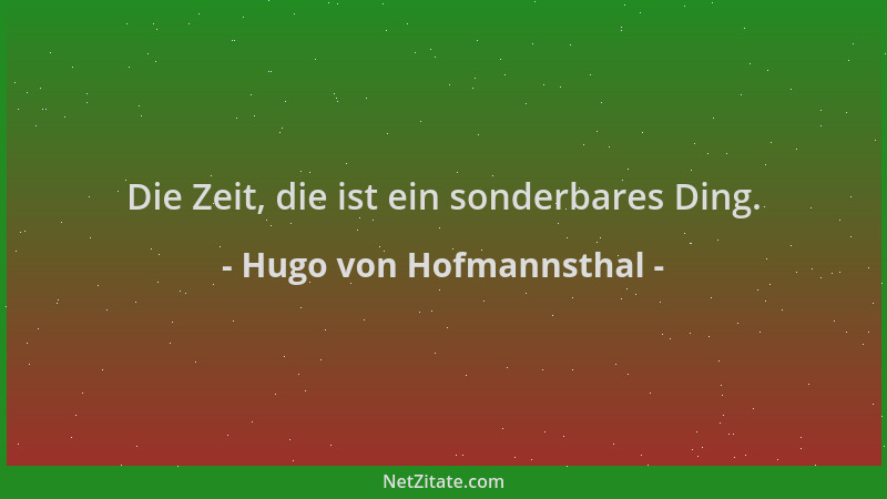 Hugo von Hofmannsthal - Die Zeit, die ist ein sonderbares Ding....