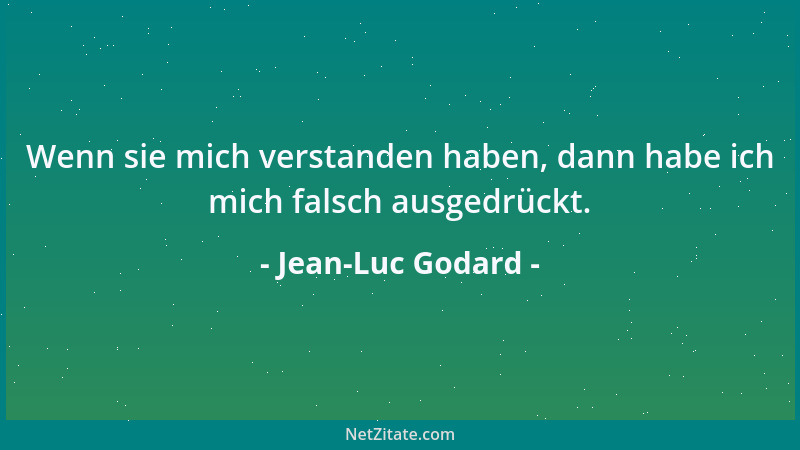 Jean-Luc Godard - Wenn sie mich verstanden haben, dann habe ich mich falsch ausgedrückt....