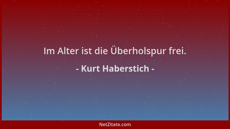 Kurt Haberstich - Im Alter ist die Überholspur frei....