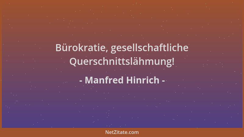 Manfred Hinrich - Bürokratie, gesellschaftliche Querschnittslähmung!...