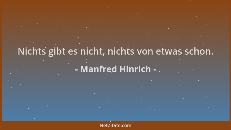 Manfred Hinrich - Nichts gibt es nicht, nichts von etwas schon....