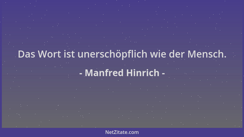 Manfred Hinrich - Das Wort ist unerschöpflich wie der Mensch....