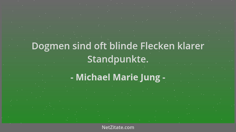 Michael Marie Jung - Dogmen sind oft blinde Flecken klarer Standpunkte....