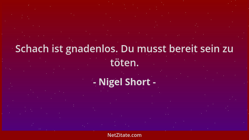 Nigel Short - Schach ist gnadenlos. Du musst bereit sein zu töten....