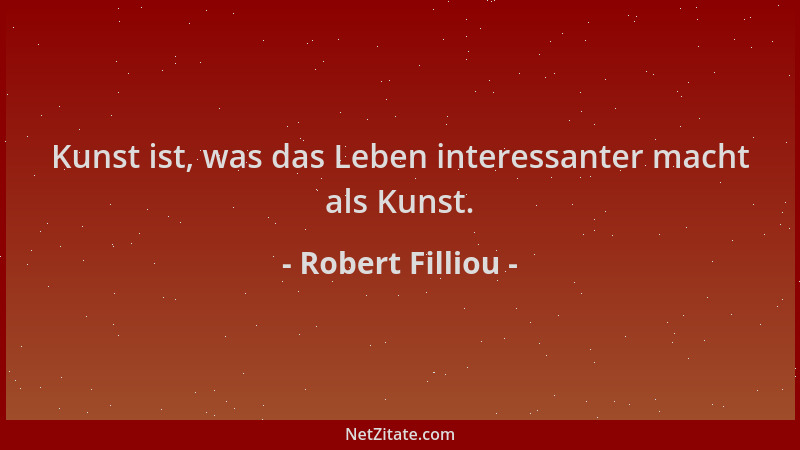 Robert Filliou - Kunst ist, was das Leben interessanter macht als Kunst....