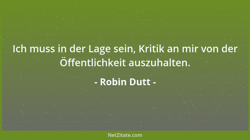 Robin Dutt - Ich muss in der Lage sein, Kritik an mir von der Öffentlichkeit auszuhalten....