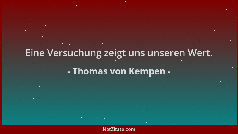 Thomas von Kempen - Eine Versuchung zeigt uns unseren Wert....