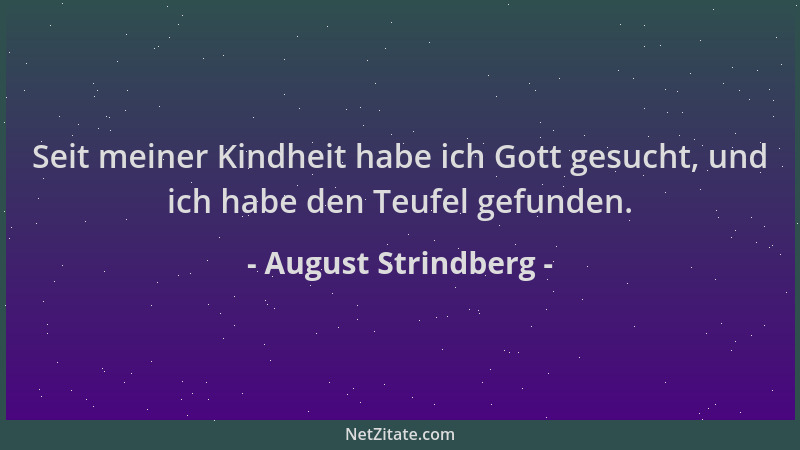 August Strindberg - Seit meiner Kindheit habe ich Gott gesucht, und ich habe den Teufel gefunden....