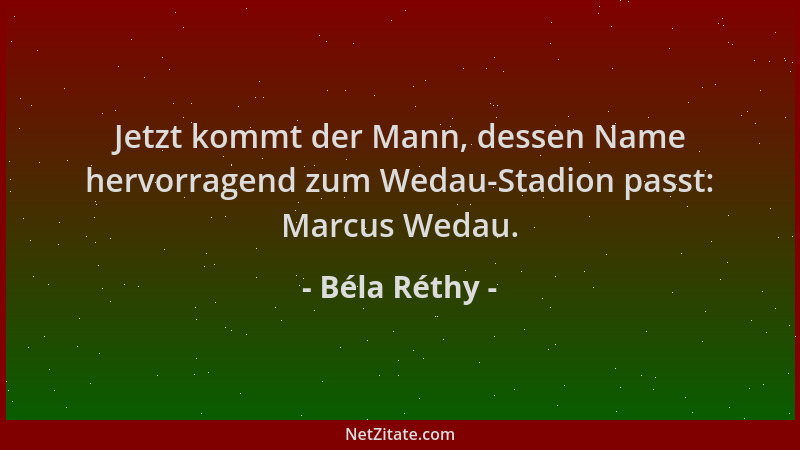 Béla Réthy - Jetzt kommt der Mann, dessen Name hervorragend zum Wedau-Stadion passt: Marcus Wedau....