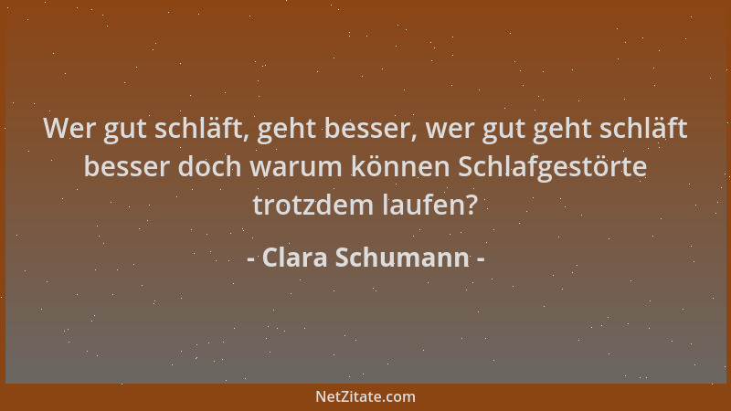 Clara Schumann - Wer gut schläft, geht besser, wer gut geht schläft besser doch warum können Schlafgestörte trotzdem laufen...