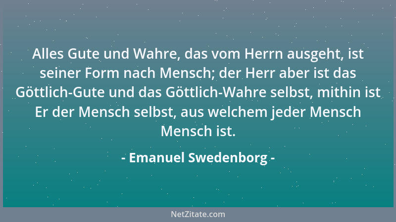 Emanuel Swedenborg - Alles Gute und Wahre, das vom Herrn ausgeht, ist seiner Form nach Mensch; der Herr aber ist das Göttli...